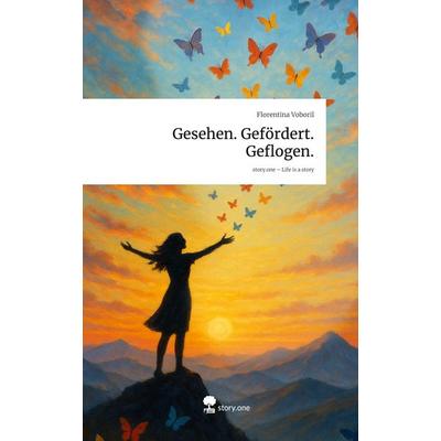 Gesehen. Gefördert. Geflogen.. Life is a Story - story.one, Gebundene Ausgabe von Florentina Voboril, Storylution, 978-3-7115-9266-8