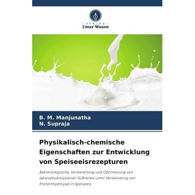 Physikalisch-chemische Eigenschaften zur Entwicklung von Speiseeisrezepturen, Taschenbuch von B. M. Manjunatha,N. Supraja, Verlag Unser Wissen,
