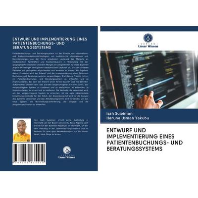 Entwurf und Implementierung Eines Patientenbuchungs- und Beratungssystems, Taschenbuch von Isah Suleiman,Haruna Usman Yakubu, Verlag Unser Wissen,
