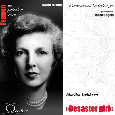 Abenteuer und Entdeckungen - Desaster girl (Martha Gellhorn) - Edelgard Abenstein, Audio, 9783956161247