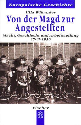 Ulla Wikander - Von der Magd zur Angestellten: Macht, Geschlecht und Arbeitsteilung 1789-1950 - Preis vom 09.10.2026 07:28:09 h