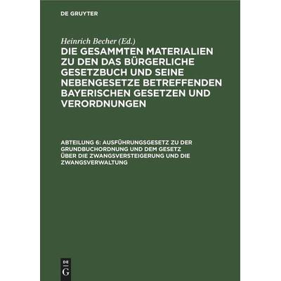 Ausführungsgesetz zu der Grundbuchordnung und dem Gesetz über die Zwangsversteigerung und die Zwangsverwaltung, Gebundene Ausgabe von , De Gruyter