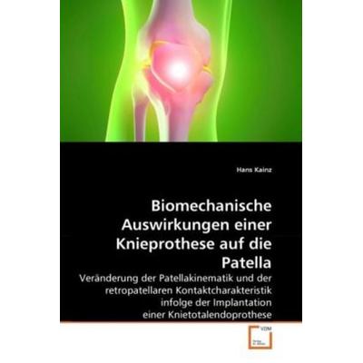 Kainz, H: Biomechanische Auswirkungen einer Knieprothese auf, Taschenbuch von Hans Kainz, VDM, 978-3-639-28221-4