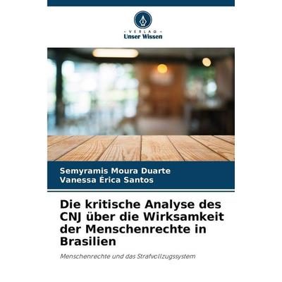 Die kritische Analyse des CNJ über die Wirksamkeit der Menschenrechte in Brasilien, Taschenbuch von Semyramis Moura Duarte,Vanessa Érica Santos,