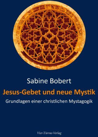 Sabine Bobert - Jesus-Gebet und neue Mystik. Grundlagen einer christlichen Mystagogik - Preis vom 11.10.2026 15:43:13 h