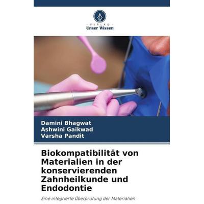 Biokompatibilität von Materialien in der konservierenden Zahnheilkunde und Endodontie, Taschenbuch von Damini Bhagwat,Ashwini Gaikwad,Varsha Pandit,