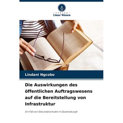 Die Auswirkungen des öffentlichen Auftragswesens auf die Bereitstellung von Infrastruktur, Taschenbuch von Lindani Ngcobo, Verlag Unser Wissen,
