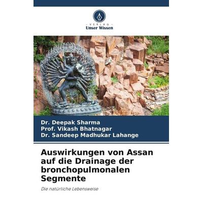 Auswirkungen von Assan auf die Drainage der bronchopulmonalen Segmente, Taschenbuch von Deepak Sharma,Vikash Bhatnagar,Sandeep Madhukar Lahange,