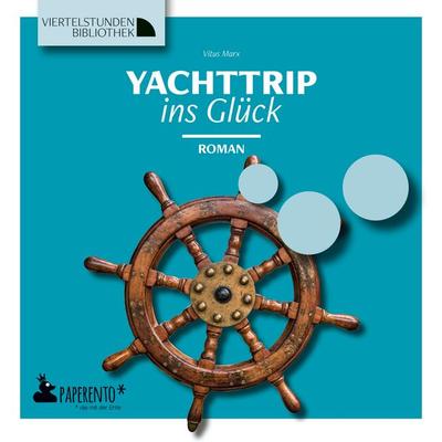 Yachttrip ins Glück, Taschenbuch von Vitus Marx, Edition Wannenbuch, 978-3-947409-48-8