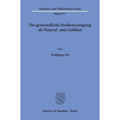 Die gemeindliche Straßenreinigung als Natural- und Geldlast., Taschenbuch von Wolfgang Ott, Duncker & Humblot, 978-3-428-04059-9