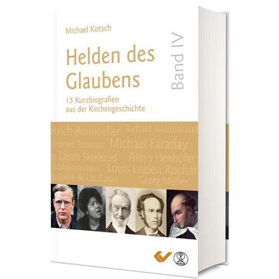 Helden des Glaubens Band 4, Gebundene Ausgabe von Michael Kotsch, Christliche Verlagsgesellschaft, 978-3-86353-798-2