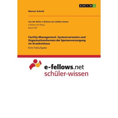Facility-Management. Systemvarianten und Organisationsformen der Speisenversorgung im Krankenhaus, Taschenbuch von Manuel Anhold, GRIN,