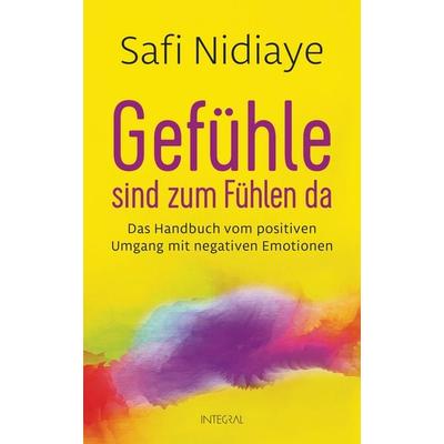Gefühle sind zum Fühlen da, Gebundene Ausgabe von Safi Nidiaye, Integral, 978-3-7787-9278-0