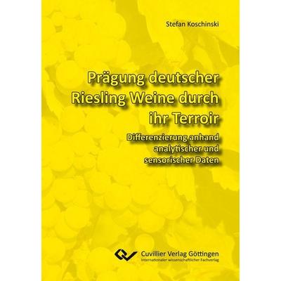 Prägung deutscher Riesling Weine durch ihr Terroir. Differenzierung anhand analytischer und sensorischer Daten, Taschenbuch von Stefan Koschinski,