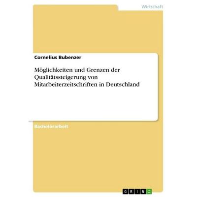 Möglichkeiten und Grenzen der Qualitätssteigerung von Mitarbeiterzeitschriften in Deutschland, Taschenbuch von Cornelius Bubenzer, GRIN,