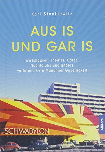 Karl Stankiewitz - Aus is und gar is!: Verschwundene Wirtshäuser, Theater, Cafés, Nachtclubs und andere Orte Münchner Geselligkeit - Preis vom 09.10.2026 07:28:09 h