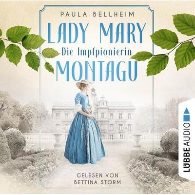 Die Impfpionierin - Lady Mary Montagu - Mit ihrem Wissen rettete sie Menschenleben und schrieb Medizingeschichte - Paula Bellheim, Audio,