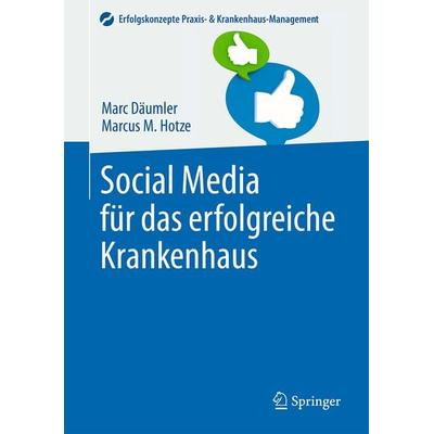 Social Media für das erfolgreiche Krankenhaus, Gebundene Ausgabe von Marc Däumler,Marcus M. Hotze, Springer Berlin, 978-3-642-45054-9
