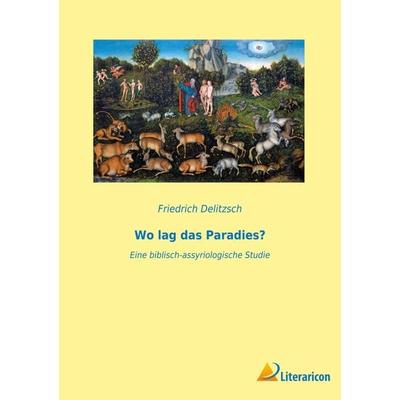 Wo lag das Paradies?, Taschenbuch von Friedrich Delitzsch, BoD - Books on Demand, 978-3-96506-750-9