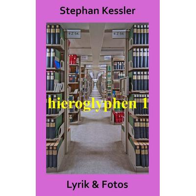 Hieroglyphen 1, Taschenbuch von Stephan Kessler, BoD – Books on Demand, 978-3-7357-8627-2