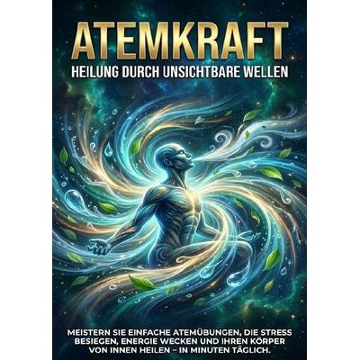 Atemkraft: Heilung Durch Unsichtbare Wellen, Taschenbuch von Jonas Schneider, Epubli, 978-3-565-15177-6