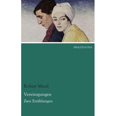 Vereinigungen, Taschenbuch von Robert Musil, Dearbooks, 978-3-95455-608-3