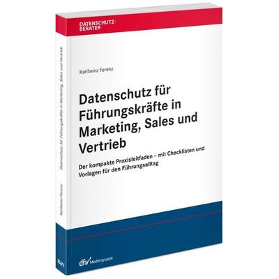 Datenschutz für Führungskräfte in Marketing, Sales und Vertrieb, Taschenbuch von Karlheinz Ferenz, Fachmedien Recht und Wirtschaft in Deutscher