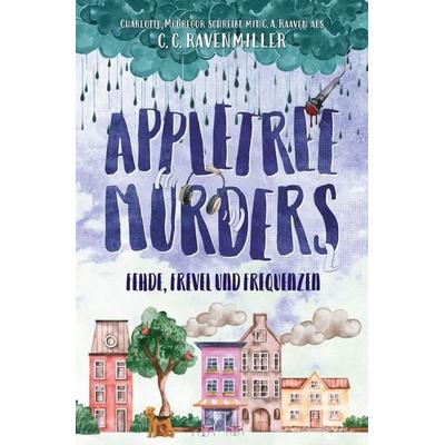 Appletree Murders – Fehde, Frevel und Frequenzen, Taschenbuch von C.C. Ravenmiller,Charlotte McGregor,C.A. Raabe, Tolino media, 978-3-695-68368-0