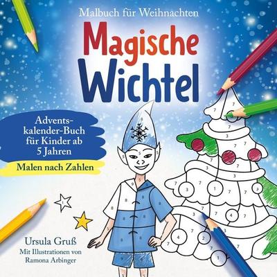 Malbuch für Weihnachten für Kinder ab 5 Jahren | MALEN NACH ZAHLEN | Magische Wichtel | Adventskalender-Buch, Taschenbuch von Ursula Gruss, Ehrengut
