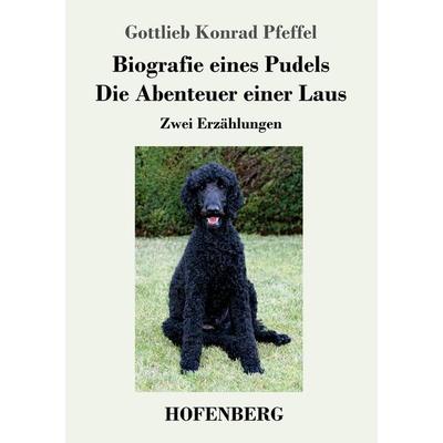Biografie eines Pudels / Die Abenteuer einer Laus, Taschenbuch von Gottlieb Konrad Pfeffel, Hofenberg, 978-3-7437-2393-1