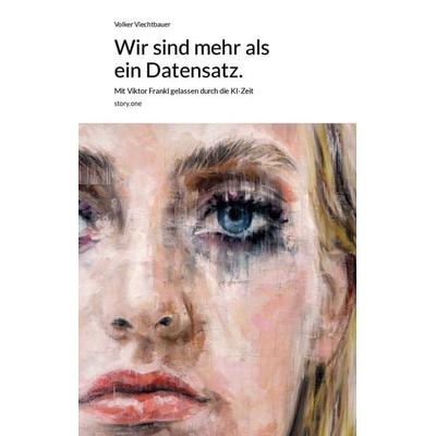 Wir sind mehr als ein Datensatz., Gebundene Ausgabe von Volker Viechtbauer, Story.one – the library of life, 978-3-903715-41-7