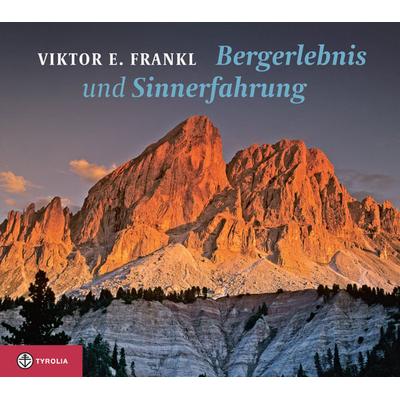 Bergerlebnis und Sinnerfahrung, Gebundene Ausgabe von Viktor E. Frankl, Tyrolia, 978-3-7022-3297-9