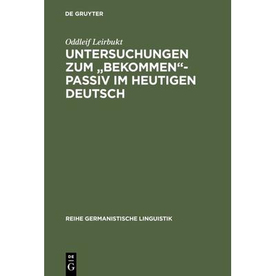 Untersuchungen zum 'bekommen'-Passiv im heutigen Deutsch, Gebundene Ausgabe von Oddleif Leirbukt, De Gruyter, 978-3-484-31177-0