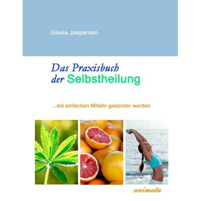 Das Praxisbuch der Selbstheilung, Taschenbuch von Gisela Jaspersen, BoD - Books on Demand, 978-3-939575-00-9