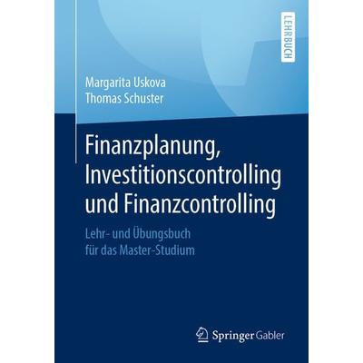 Finanzplanung, Investitionscontrolling und Finanzcontrolling, Taschenbuch von Margarita Uskova,Thomas Schuster, Springer Fachmedien Wiesbaden GmbH,