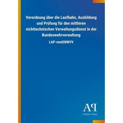 Verordnung über die Laufbahn, Ausbildung und Prüfung für den mittleren nichttechnischen Verwaltungsdienst in der Bundeswehrverwaltung, Taschenbuch von
