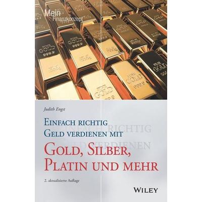 Einfach richtig Geld verdienen mit Gold, Silber, Platin und mehr, Taschenbuch von Judith Engst, Wiley-VCH, 978-3-527-51187-7