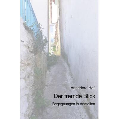 Der fremde Blick, Taschenbuch von Annedore Hof, Epubli, 978-3-7502-5836-5