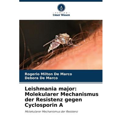 Leishmania major: Molekularer Mechanismus der Resistenz gegen Cyclosporin A, Taschenbuch von Rogerio Milton De Marco,Debora De Marco, Verlag Unser