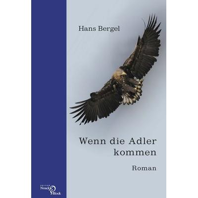 Wenn die Adler kommen, Gebundene Ausgabe von Hans Bergel, Edition Noack & Block, 978-3-86813-028-7