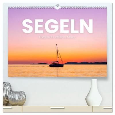 Segeln - Kurs aufs offene Meer. (hochwertiger Premium Wandkalender 2026 DIN A2 quer), Kunstdruck in Hochglanz