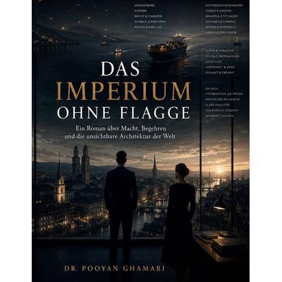Das Imperium ohne Flagge, Taschenbuch von Pooyan Ghamari, BoD – Books on Demand, 978-3-696-39759-3