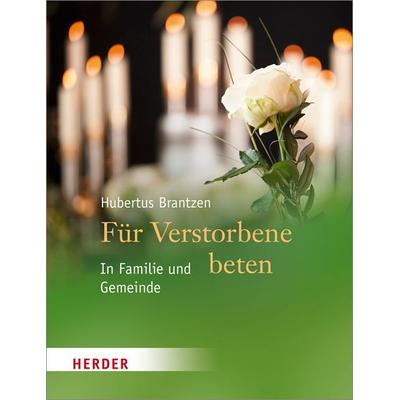 Für Verstorbene beten, Geheftet von Hubertus Brantzen, Herder, 978-3-451-31322-6