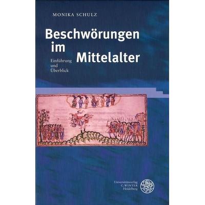 Beschwörungen im Mittelalter, Gebundene Ausgabe von Monika Schulz, Universitätsverlag Winter GmbH Heidelberg, 978-3-8253-1438-5