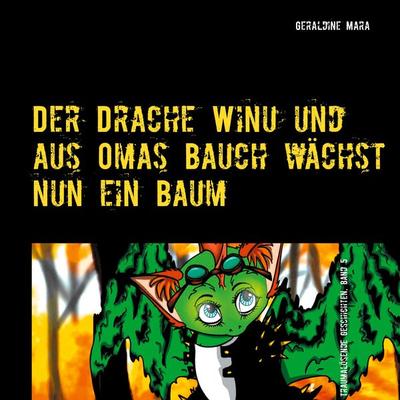 Der Drache Winu und aus Omas Bauch wächst nun ein Baum, Gebundene Ausgabe von Geraldine Mara, Mara, Geraldine, 978-3-200-07206-0