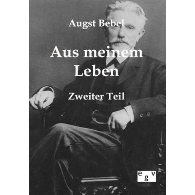 Mein Leben, Taschenbuch von August Bebel, Europäischer Geschichtsverlag, 978-3-86382-024-4