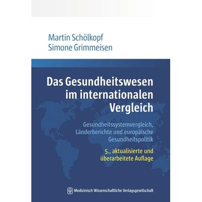 Das Gesundheitswesen im internationalen Vergleich, Taschenbuch von Martin Schölkopf,Simone Grimmeisen, MWV Medizinisch Wissenschaftliche
