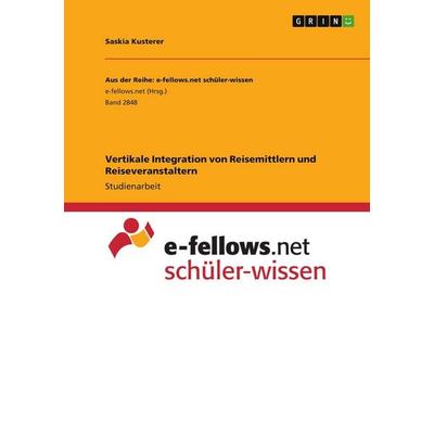 Vertikale Integration von Reisemittlern und Reiseveranstaltern, Taschenbuch von Saskia Kusterer, GRIN, 978-3-346-51992-4