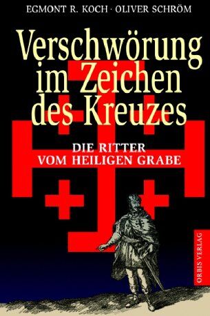 Koch, Egmont R. - Verschwörung im Zeichen des Kreuzes. Die Ritter vom Heiligen Grabe. - Preis vom 10.10.2026 11:48:34 h