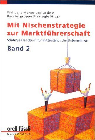 Wolfgang Mewes - Mit Nischenstrategie zur Marktführerschaft. Beratungs-Handbuch für mittelständische Unternehmen: Mit Nischenstrategie zur Marktführerschaft, Bd.2 - Preis vom 30.09.2026 22:30:23 h